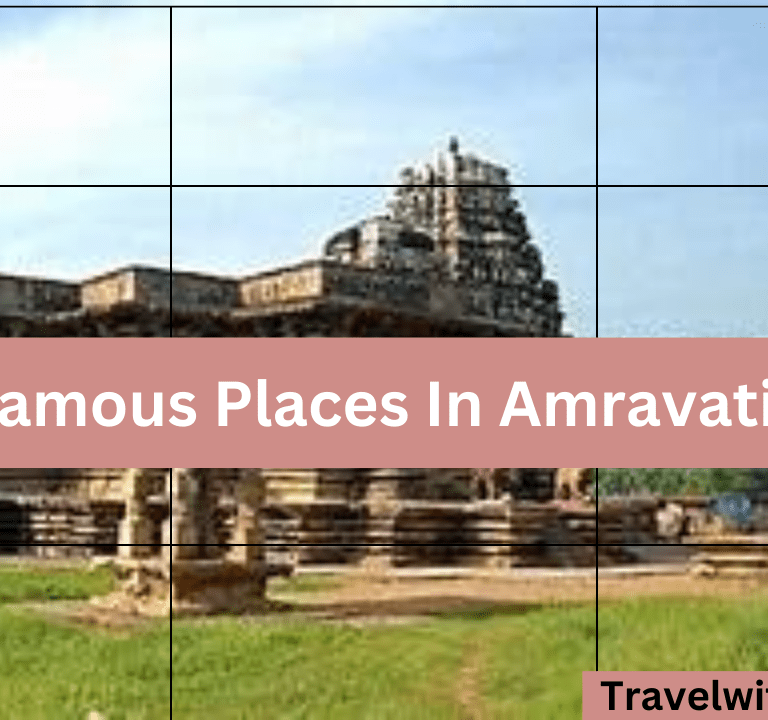 Top 10 Famous Places In Amravati To Visit In 2024